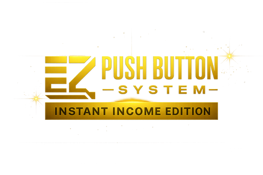 EZ PUSH BUTTON SYSTEM: INSTANT INCOME